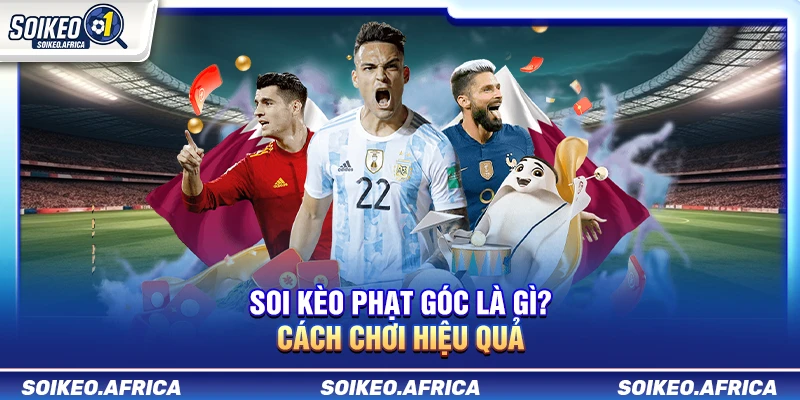 Soi Kèo Phạt Góc Là Gì? Cách Chơi Hiệu Quả Soi Kèo Phạt Góc Là Gì? Cách Chơi Hiệu Quả