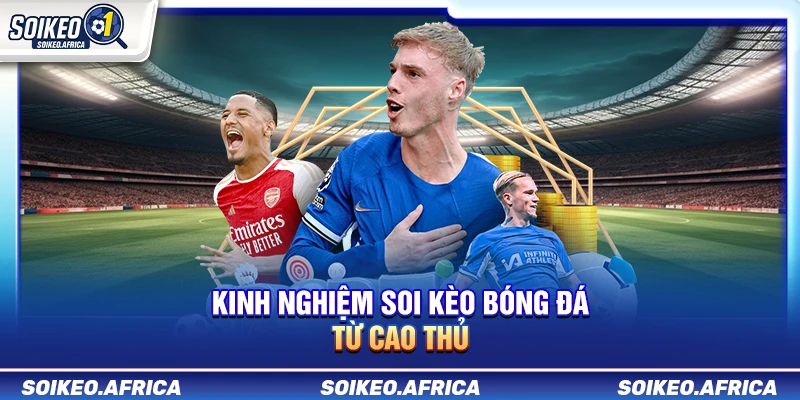 Kinh Nghiệm Soi Kèo Bóng Đá Từ Cao Thủ Kinh Nghiệm Soi Kèo Bóng Đá Từ Cao Thủ