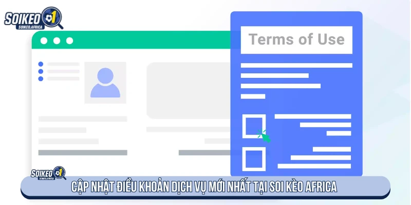 Điều Khoản Dịch Vụ Cập nhật điều khoản dịch vụ mới nhất tại Soi Kèo Africa