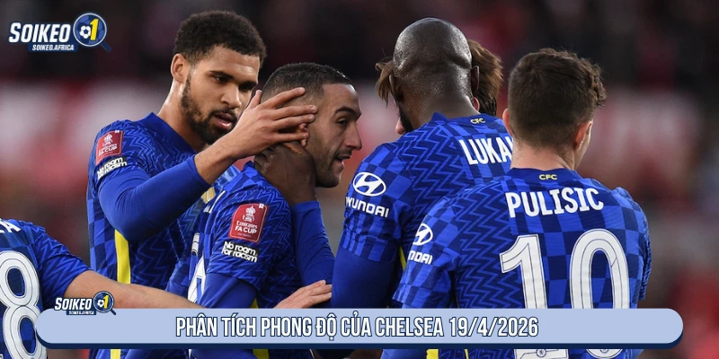 Phân tích phong độ của Chelsea 19/4/2026