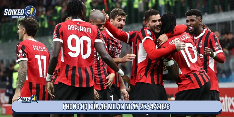Soi Kèo AC Milan Vs Juventus 01:45 Ngày 27/4/2026 Serie A Phong độ của AC Milan ngày 27/4/2026