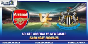 Soi kèo Arsenal vs Newcastle 23:30 ngày 25/4/2026