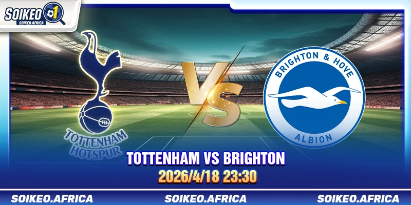 Soi Kèo Bóng Đá Tottenham Vs Brighton 23:30 18/4/2026