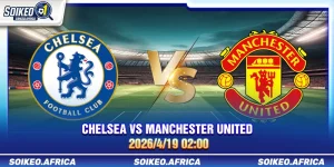Soi Kèo Hôm Nay Chelsea vs Manchester United 02:00 19/4/2026