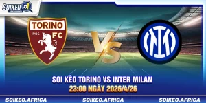soi kèo Torino vs Inter Milan 23:00 ngày 26/4/2026